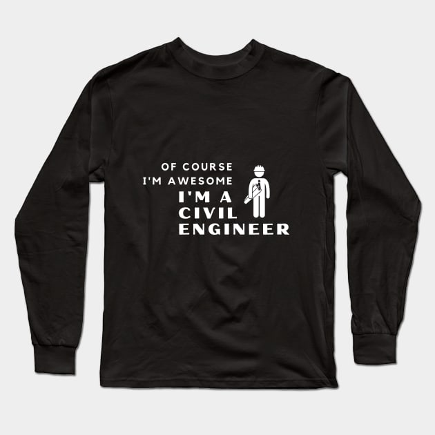 Of Course I'm Awesome, I'm A Civil Engineer Long Sleeve T-Shirt by PRiley